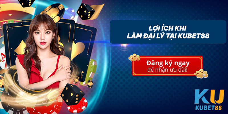 Lợi ích khi làm đại lý Kubet88