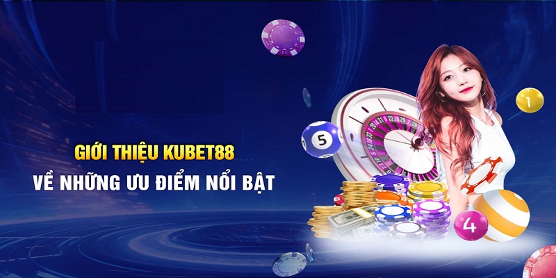 Ưu điểm hấp dẫn chỉ có tại nhà cái KUBET88 