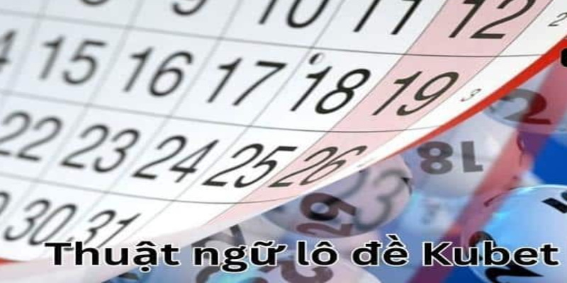 Thuật ngữ tham gia lô trên KUBET88