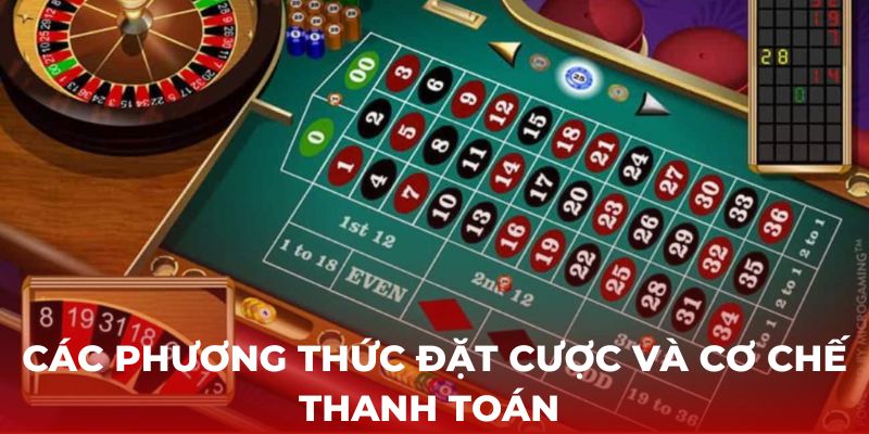 Các phương thức đặt cược và cơ chế thanh toán của trò Roulette