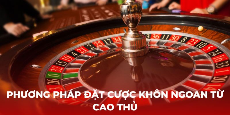 Phương pháp đặt cược khôn ngoan từ cao thủ