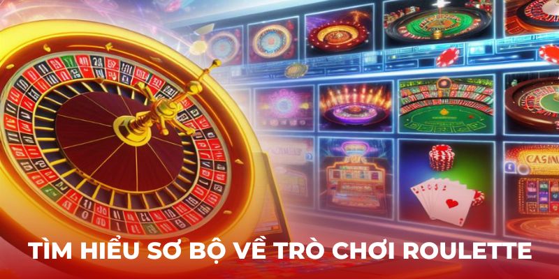 Tìm hiểu sơ bộ về trò chơi Roulette